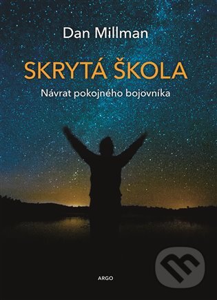 E-kniha: Skrytá škola: Návrat poklidného bojovníka (Dan Millman). Argo, 2017 E-kniha: Skrytá škola: Návrat poklidného bojovníka (Dan Millman). Argo, 2017