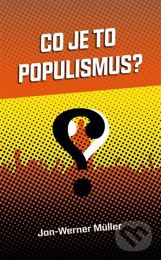 E-kniha: Co je to populismus? (Jan-Werner Müller). Dybbuk, 2018 E-kniha: Co je to populismus? (Jan-Werner Müller). Dybbuk, 2018