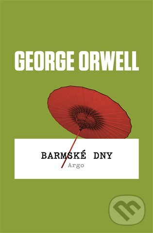E-kniha: Barmské dny (George Orwell). Argo, 2018 E-kniha: Barmské dny (George Orwell). Argo, 2018