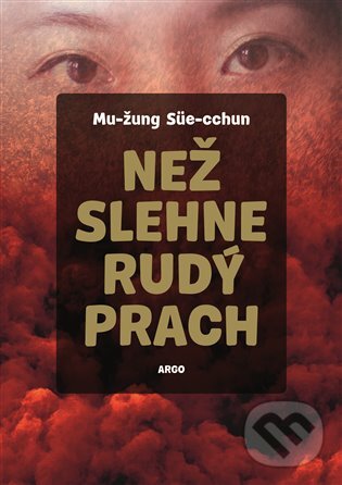 E-kniha: Než slehne rudý prach (Süe-cchun Mu-žung). Argo, 2018 E-kniha: Než slehne rudý prach (Süe-cchun Mu-žung). Argo, 2018