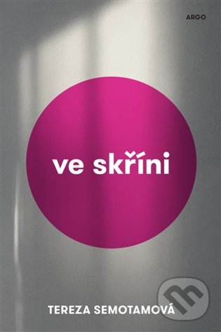 E-kniha: Ve skříni (Tereza Semotamová). Argo, 2018 E-kniha: Ve skříni (Tereza Semotamová). Argo, 2018