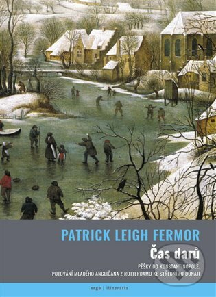 E-kniha: Čas darů (Patrick Leigh Fermor). Argo, 2019 E-kniha: Čas darů (Patrick Leigh Fermor). Argo, 2019