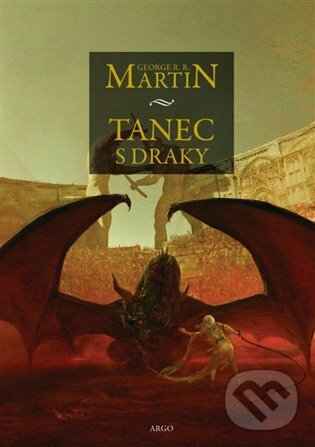 E-kniha: Tanec s draky (George R.R. Martin). Argo, 2019 E-kniha: Tanec s draky (George R.R. Martin). Argo, 2019