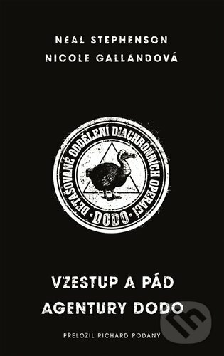 E-kniha: Vzestup a pád agentury DODO (Neal Stephenson a Nicole Gallandová). Argo, 2019 E-kniha: Vzestup a pád agentury DODO (Neal Stephenson a Nicole Gallandová). Argo, 2019
