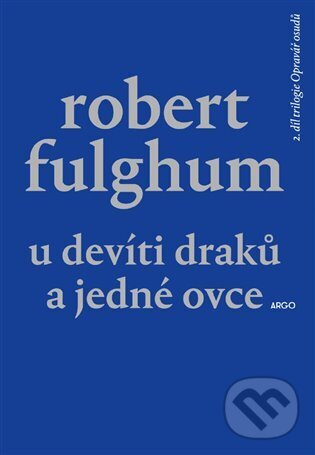 E-kniha: U Devíti draků a jedné ovce (Robert Fulghum). Argo, 2019 E-kniha: U Devíti draků a jedné ovce (Robert Fulghum). Argo, 2019
