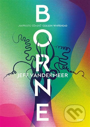E-kniha: Borne (Jeff VanderMeer). Argo, 2019 E-kniha: Borne (Jeff VanderMeer). Argo, 2019
