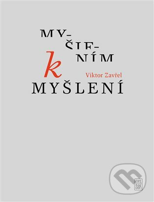 E-kniha: Myšlením k myšlení (Viktor Zavřel). Dybbuk, 2020 E-kniha: Myšlením k myšlení (Viktor Zavřel). Dybbuk, 2020