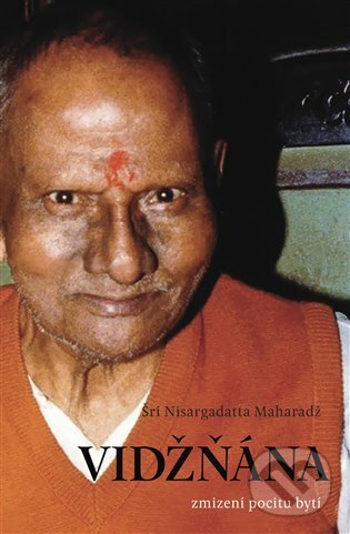 E-kniha: Vidžňána - zmizení pocitu bytí (Šri Nisargadatta Maharadž). Dybbuk, 2020 E-kniha: Vidžňána - zmizení pocitu bytí (Šri Nisargadatta Maharadž). Dybbuk, 2020