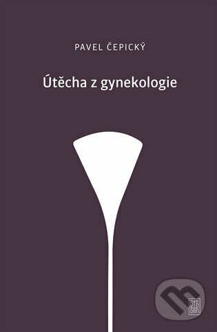 E-kniha: Útěcha z gynekologie (Pavel Čepický). Dybbuk, 2020 E-kniha: Útěcha z gynekologie (Pavel Čepický). Dybbuk, 2020
