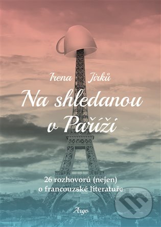 E-kniha: Na shledanou v Paříži (Irena Jirků). Argo, 2020 E-kniha: Na shledanou v Paříži (Irena Jirků). Argo, 2020