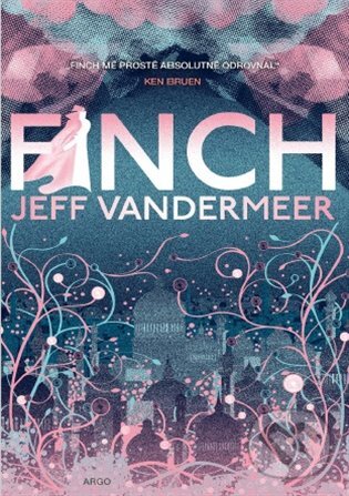 E-kniha: Finch (Jeff VanderMeer). Argo, 2020 E-kniha: Finch (Jeff VanderMeer). Argo, 2020