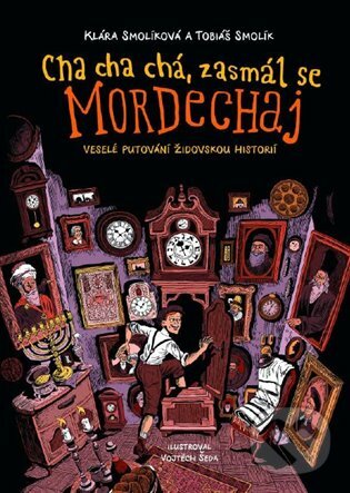 E-kniha: Cha cha chá, zasmál se Mordechaj (Klára Smolíková a Tobiáš Smolík). Argo, 2020 E-kniha: Cha cha chá, zasmál se Mordechaj (Klára Smolíková a Tobiáš Smolík). Argo, 2020