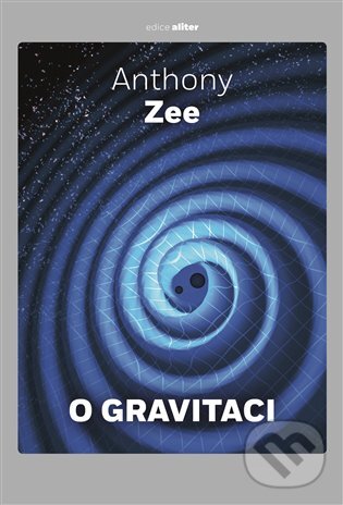 E-kniha: O gravitaci (Anthony Zee). Argo, Dokořán, 2020 E-kniha: O gravitaci (Anthony Zee). Argo, Dokořán, 2020