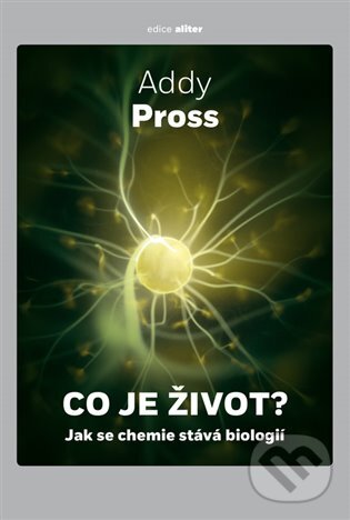 E-kniha: Co je život ? (Addy Pross). Argo, Dokořán, 2020 E-kniha: Co je život ? (Addy Pross). Argo, Dokořán, 2020