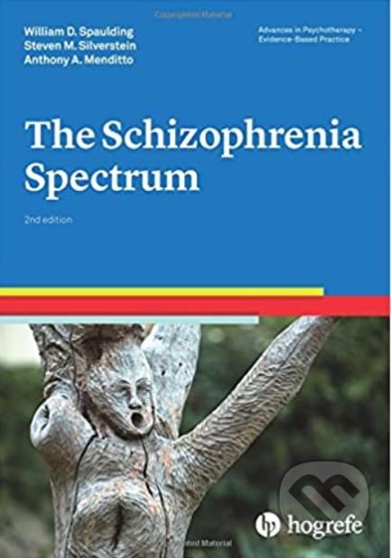 Kniha: The Schizophrenia Spectrum (William D. Spaulding, Steven M. Silverstein a Antony M. Menditto). Hogrefe-Testcentrum, 2017 Kniha: The Schizophrenia Spectrum (William D. Spaulding, Steven M. Silverstein a Antony M. Menditto). Hogrefe-Testcentrum, 2017