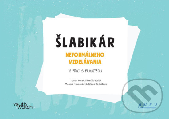 Kniha: Šlabikár neformálneho vzdelávania (Tomáš Pešek). YouthWatch, 2020 Kniha: Šlabikár neformálneho vzdelávania (Tomáš Pešek). YouthWatch, 2020