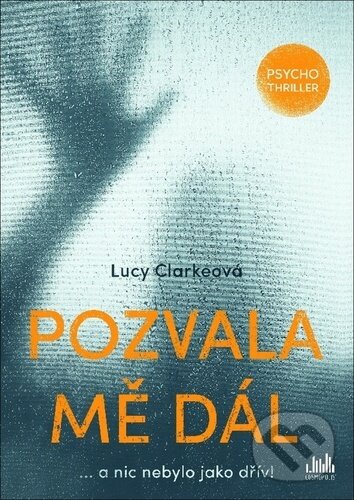 Kniha: Pozvala mě dál (Lucy Clarke). Cosmopolis, 2020 Kniha: Pozvala mě dál (Lucy Clarke). Cosmopolis, 2020