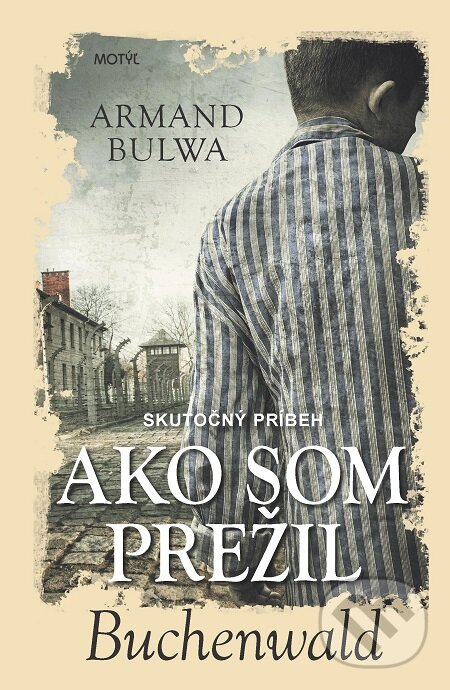 E-kniha: Ako som prežil Buchenwald (Armand Bulwa). Motýľ, 2020 E-kniha: Ako som prežil Buchenwald (Armand Bulwa). Motýľ, 2020