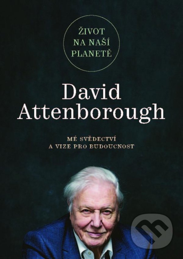 Kniha: Život na naší planetě (David Attenborough). Práh, 2021 Kniha: Život na naší planetě (David Attenborough). Práh, 2021