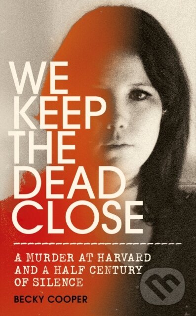 Kniha: We Keep the Dead Close (Becky Cooper). William Heinemann, 2020 Kniha: We Keep the Dead Close (Becky Cooper). William Heinemann, 2020