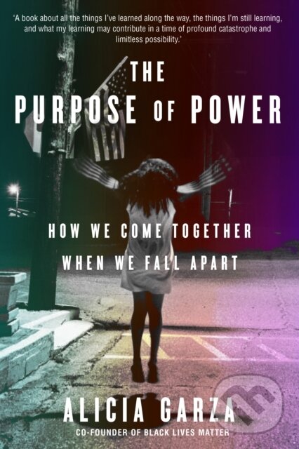 Kniha: The Purpose of Power (Alicia Garza). Doubleday, 2020 Kniha: The Purpose of Power (Alicia Garza). Doubleday, 2020
