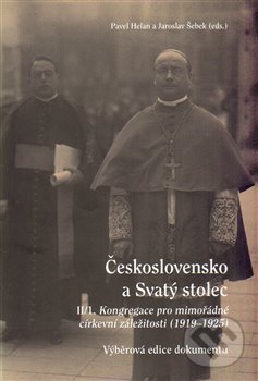 Kniha: Československo a Svatý stolec. II/1 (Jaroslav Šebek a Pavel Helan). Masarykův ústav AV ČR, 2014 Kniha: Československo a Svatý stolec. II/1 (Jaroslav Šebek a Pavel Helan). Masarykův ústav AV ČR, 2014