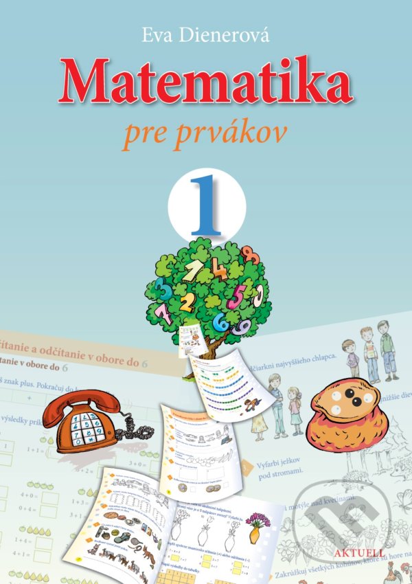 Kniha: Matematika pre prvákov 1 (Eva Dienerová). Aktuell, 2020 Kniha: Matematika pre prvákov 1 (Eva Dienerová). Aktuell, 2020
