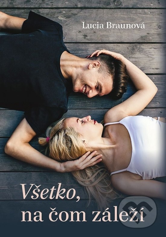 Kniha: Všetko, na čom záleží (Lucia Braunová). Naše vojsko, 2020 Kniha: Všetko, na čom záleží (Lucia Braunová). Naše vojsko, 2020