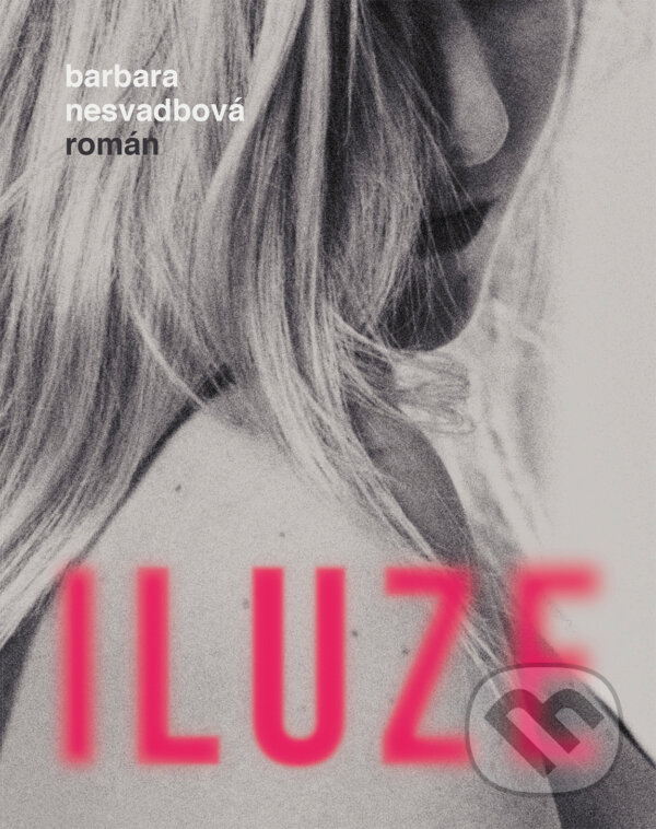 E-kniha: Iluze (Barbara Nesvadbová). Ikar CZ, 2020 E-kniha: Iluze (Barbara Nesvadbová). Ikar CZ, 2020