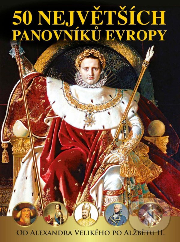Kniha: 50 největších panovníků Evropy (Garciová, Kukrál Dagmar, Pavel Šmejkal Václav, Polcar Jan a Roman Pavel). RF HOBBY, 2020 Kniha: 50 největších panovníků Evropy (Garciová, Kukrál Dagmar, Pavel Šmejkal Václav, Polcar Jan a Roman Pavel). RF HOBBY, 2020