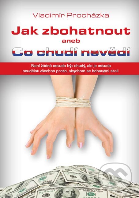 E-kniha: Jak zbohatnout aneb Co chudí nevědí (Vladimír Procházka). Plot, 2012 E-kniha: Jak zbohatnout aneb Co chudí nevědí (Vladimír Procházka). Plot, 2012