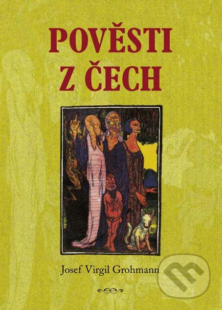 E-kniha: Pověsti z Čech (Josef Virgil Grohmann). Plot, 2009 E-kniha: Pověsti z Čech (Josef Virgil Grohmann). Plot, 2009