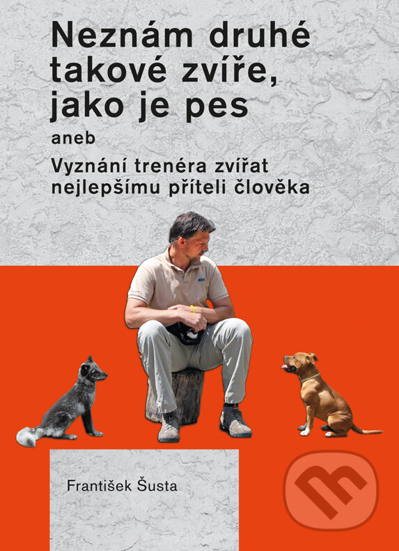 E-kniha: Neznám druhé takové zvíře, jako je pes (František Šusta). Plot, 2017 E-kniha: Neznám druhé takové zvíře, jako je pes (František Šusta). Plot, 2017