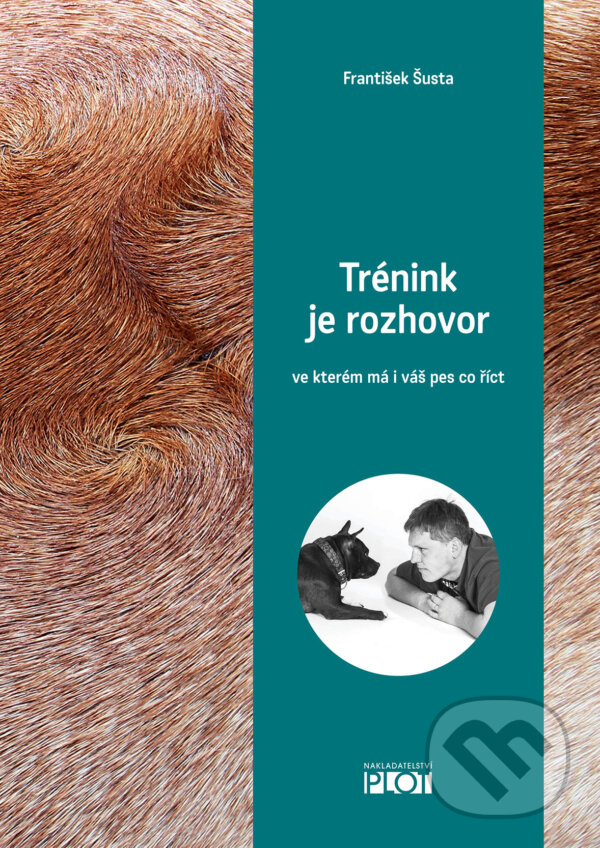 E-kniha: Trénink je rozhovor, ve kterém má i váš pes co říct (František Šusta). Plot, 2014 E-kniha: Trénink je rozhovor, ve kterém má i váš pes co říct (František Šusta). Plot, 2014
