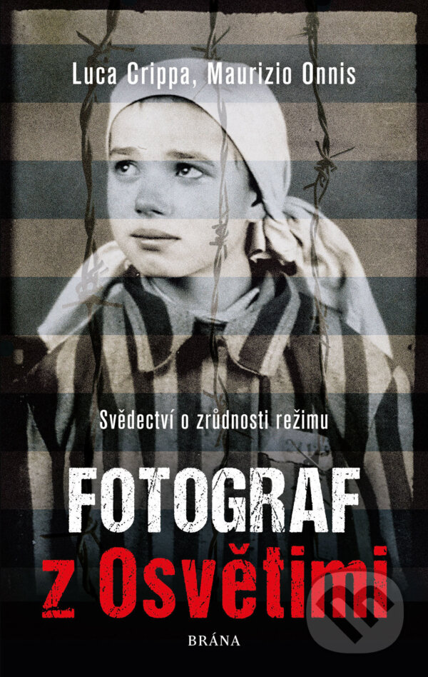 E-kniha: Fotograf z Osvětimi (Luca Crippa a Maurizio Onnis). Brána, 2020 E-kniha: Fotograf z Osvětimi (Luca Crippa a Maurizio Onnis). Brána, 2020