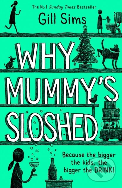 Kniha: Why Mummy's Sloshed (Gill Sims). HarperCollins, 2020 Kniha: Why Mummy's Sloshed (Gill Sims). HarperCollins, 2020