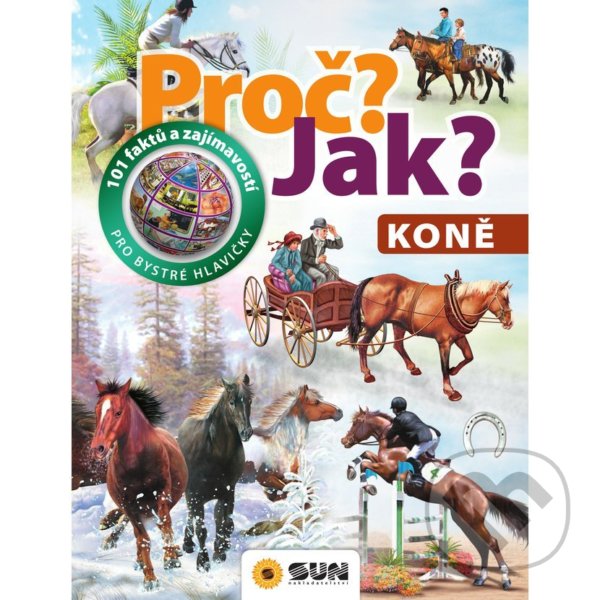 Kniha: Proč? Jak? - Koně (SUN). SUN, 2020 Kniha: Proč? Jak? - Koně (SUN). SUN, 2020