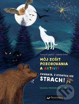 Kniha: Môj zošit pozorovania a aktivít: Zvieratá, z ktorých ide strach! (Francois Lasserre a Isabelle Simler). Svojtka&Co., 2021 Kniha: Môj zošit pozorovania a aktivít: Zvieratá, z ktorých ide strach! (Francois Lasserre a Isabelle Simler). Svojtka&Co., 2021