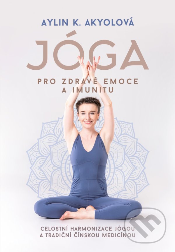 Kniha: Jóga pro zdravé emoce a imunitu (Aylin Akyol). CPRESS, 2021 Kniha: Jóga pro zdravé emoce a imunitu (Aylin Akyol). CPRESS, 2021