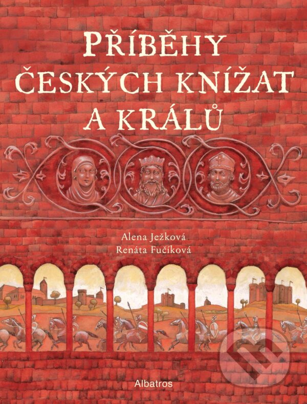 Kniha: Příběhy českých knížat a králů (Alena Ježková). Albatros CZ, 2021 Kniha: Příběhy českých knížat a králů (Alena Ježková). Albatros CZ, 2021