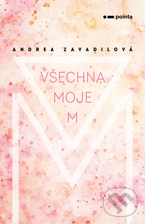 E-kniha: Všechna moje M (Andrea Zavadilová). Pointa, 2020 E-kniha: Všechna moje M (Andrea Zavadilová). Pointa, 2020