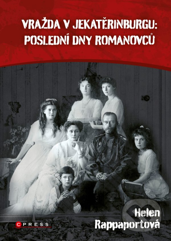Kniha: Vražda v Jekatěrinburgu: poslední dny Romanovců (Helen Rappaport). CPRESS, 2022 Kniha: Vražda v Jekatěrinburgu: poslední dny Romanovců (Helen Rappaport). CPRESS, 2022