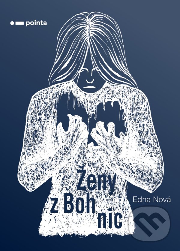 Kniha: Ženy z Bohnic (Edna Nová). Pointa, 2020 Kniha: Ženy z Bohnic (Edna Nová). Pointa, 2020