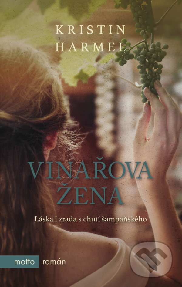 Kniha: Vinařova žena (Kristin Harmel). Motto, 2021 Kniha: Vinařova žena (Kristin Harmel). Motto, 2021