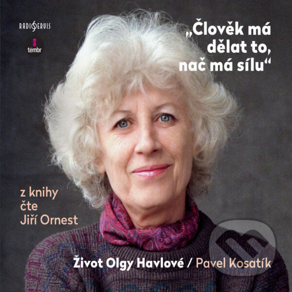 Audiokniha: Člověk má dělat to, nač má sílu / Život Olgy Havlové (Pavel Kosatík). Radioservis a Euromedia Group, 2020 Audiokniha: Člověk má dělat to, nač má sílu / Život Olgy Havlové (Pavel Kosatík). Radioservis a Euromedia Group, 2020