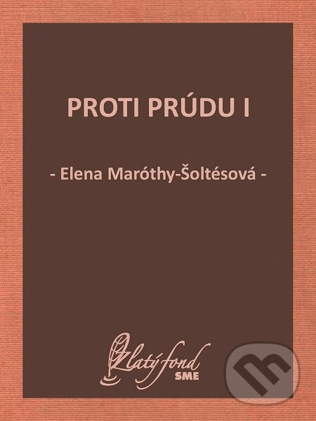 E-kniha: Proti prúdu I (Elena Maróthy-Šoltésová). Petit Press E-kniha: Proti prúdu I (Elena Maróthy-Šoltésová). Petit Press