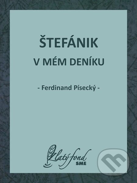 E-kniha: Štefánik v mém deníku (Ferdinand Písecký). Petit Press E-kniha: Štefánik v mém deníku (Ferdinand Písecký). Petit Press