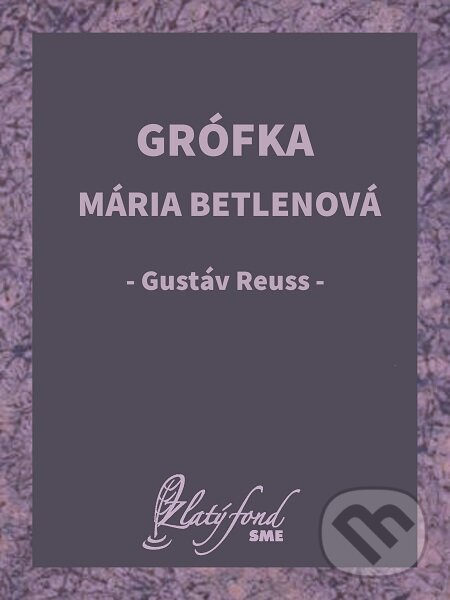 E-kniha: Grófka Mária Betlenová (Gustáv Reuss). Petit Press E-kniha: Grófka Mária Betlenová (Gustáv Reuss). Petit Press