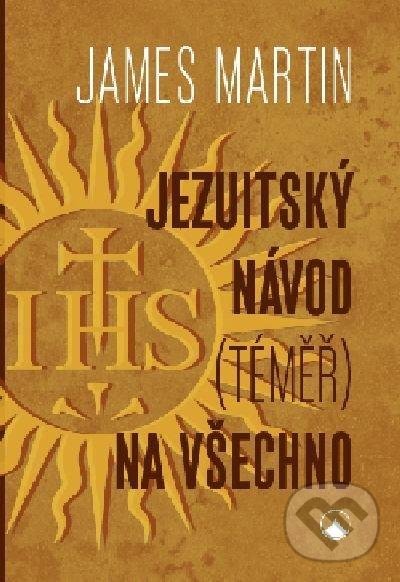 Kniha: Jezuitský návod (téměř) na všechno (James Martin). Karmelitánské nakladatelství, 2020 Kniha: Jezuitský návod (téměř) na všechno (James Martin). Karmelitánské nakladatelství, 2020