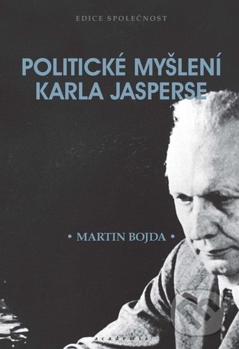 Kniha: Politické myšlení Karla Jasperse (Martin Bojda). Academia, 2020 Kniha: Politické myšlení Karla Jasperse (Martin Bojda). Academia, 2020